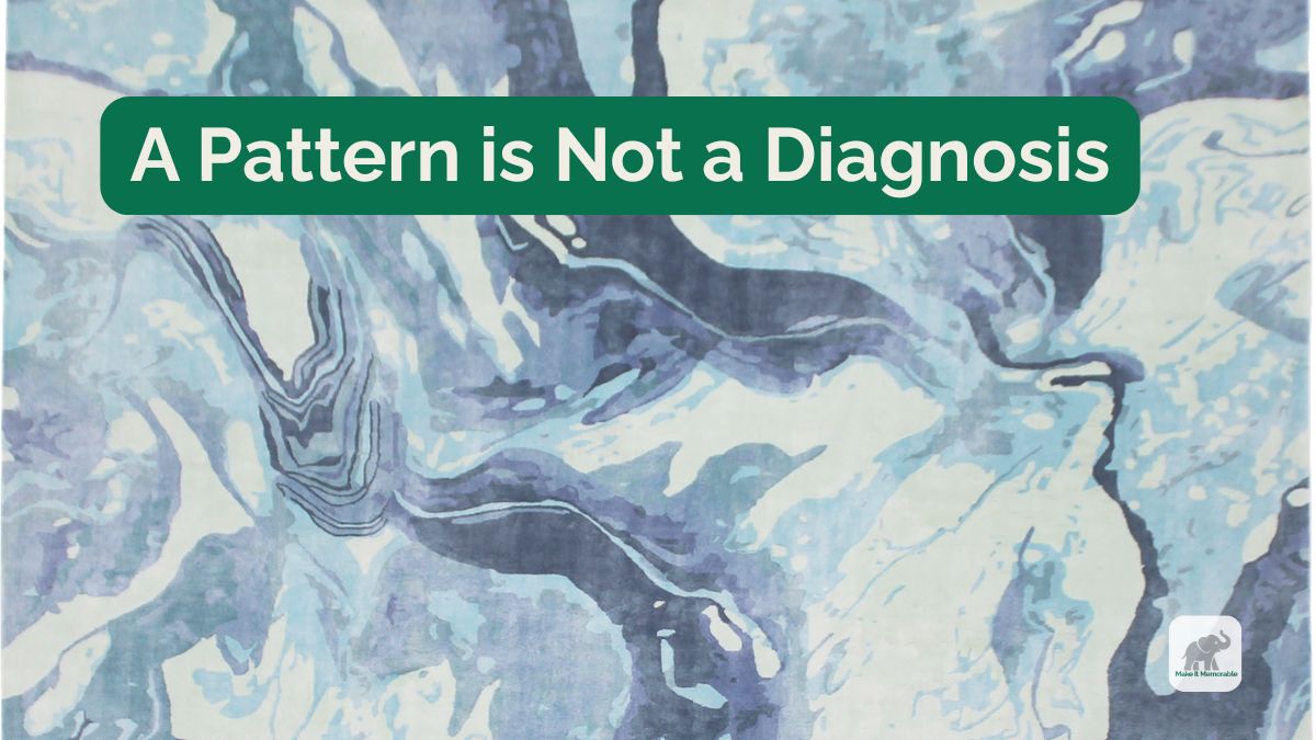 A Pattern Is Not a Diagnosis